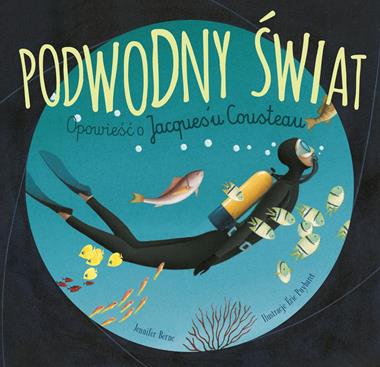 Podwodny świat Opowieść o Jacquesu Cousteau